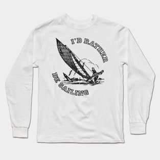 I'd Rather Be Sailing, Funny Sailing Gift Long Sleeve T-Shirt